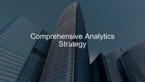Comprehensive Analytics Strategy